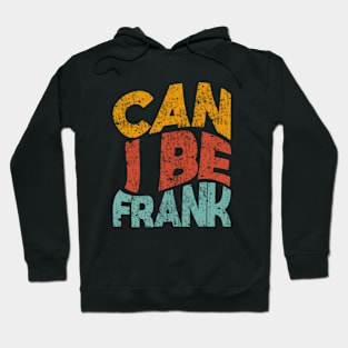 CAN I BE FRANK Hoodie